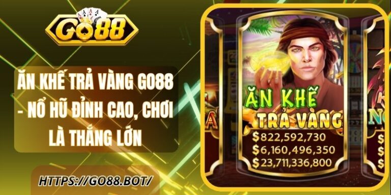 Ăn Khế Trả Vàng GO88 - Nổ Hũ Đỉnh Cao, Chơi là Thắng Lớn 6 Ăn Khế Trả Vàng GO88 - Nổ Hũ Đỉnh Cao, Chơi Là Thắng Lớn