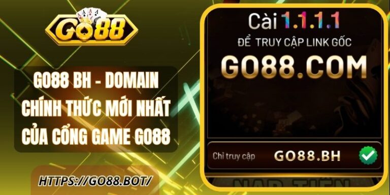 Go88 Bh – Domain Chính Thức Mới Nhất Của Cổng Game Go88 16 Go88 Bh